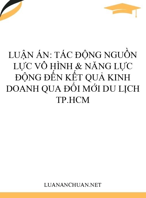 Luận án: Tác động nguồn lực vô hình & năng lực động đến kết quả kinh doanh qua đổi mới du lịch TP.HCM