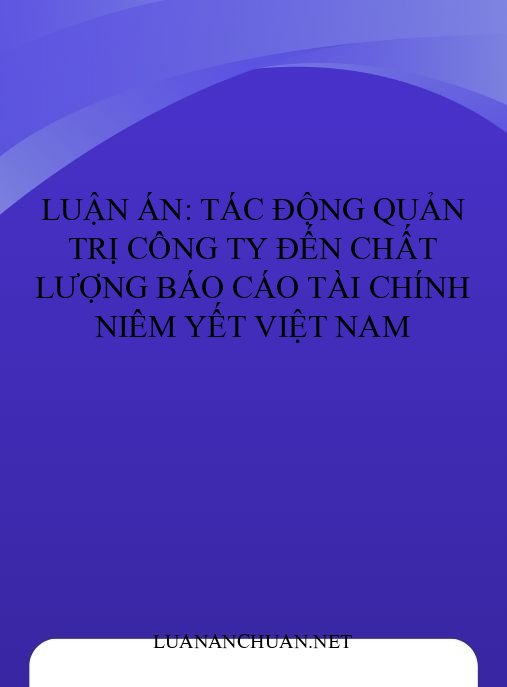 Luận án: Tác động quản trị công ty đến chất lượng báo cáo tài chính niêm yết Việt Nam