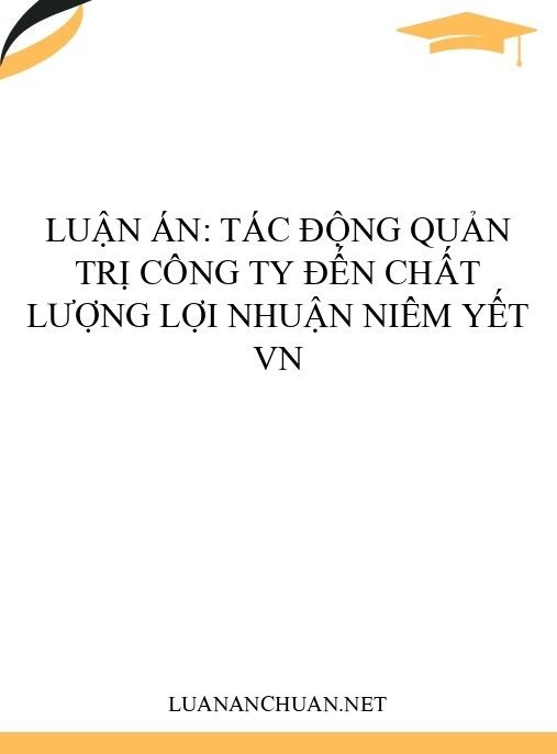 Luận án: Tác động quản trị công ty đến chất lượng lợi nhuận niêm yết VN
