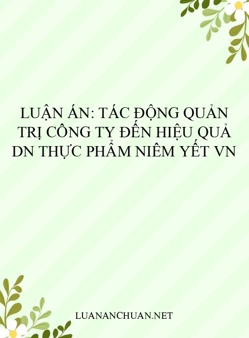 Luận án: Tác động quản trị công ty đến hiệu quả DN thực phẩm niêm yết VN