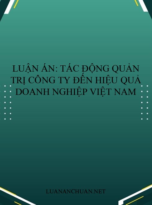 Luận án: Tác động quản trị công ty đến hiệu quả doanh nghiệp Việt Nam
