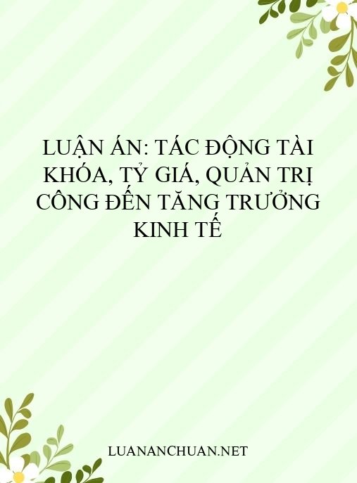 Luận án: Tác động tài khóa, tỷ giá, quản trị công đến tăng trưởng kinh tế