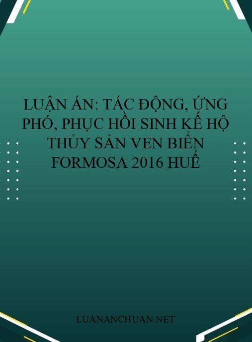 Luận án: Tác động, ứng phó, phục hồi sinh kế hộ thủy sản ven biển Formosa 2016 Huế
