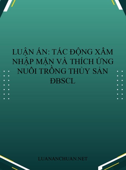 Luận án: Tác động xâm nhập mặn và thích ứng nuôi trồng thủy sản ĐBSCL