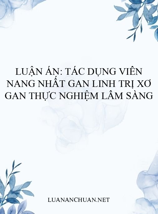Luận án: Tác dụng viên nang Nhất Gan Linh trị xơ gan thực nghiệm lâm sàng