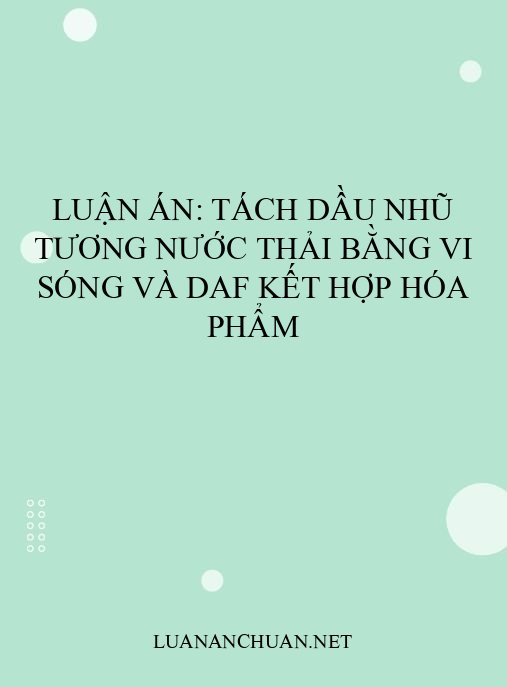Luận án: Tách dầu nhũ tương nước thải bằng vi sóng và DAF kết hợp hóa phẩm