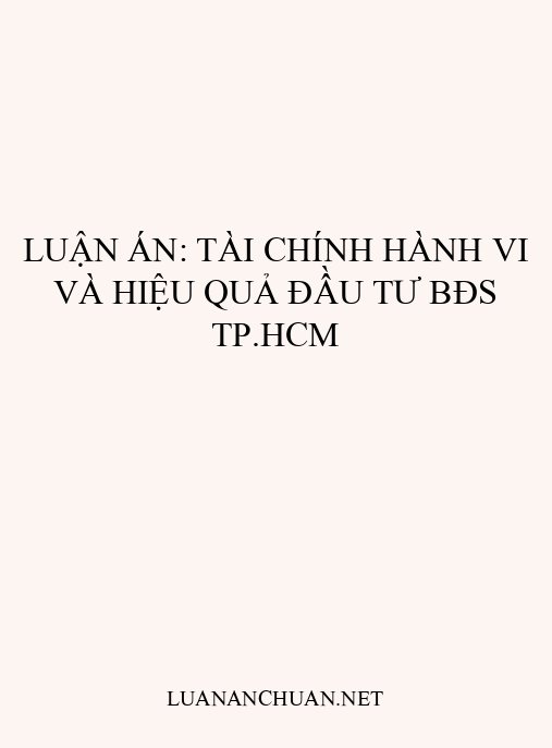 Luận án: Tài chính hành vi và hiệu quả đầu tư BĐS TP.HCM