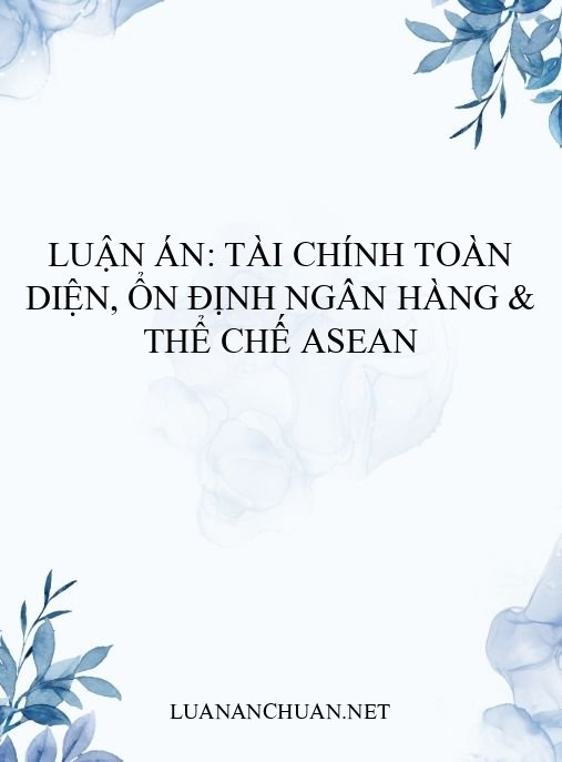 Luận án: Tài chính toàn diện, ổn định ngân hàng & thể chế ASEAN