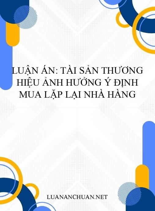 Luận án: Tài sản thương hiệu ảnh hưởng ý định mua lặp lại nhà hàng