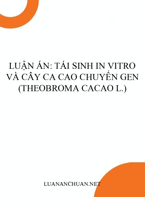 Luận án: Tái sinh in vitro và cây ca cao chuyển gen (Theobroma cacao L.)