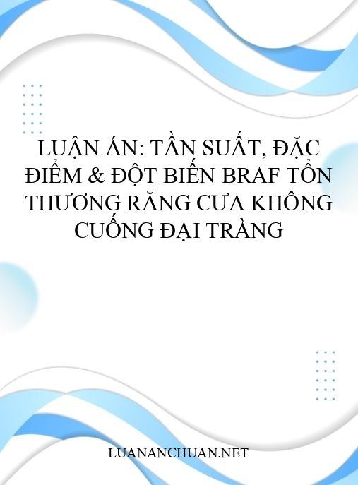 Luận án: Tần suất, đặc điểm & đột biến BRAF tổn thương răng cưa không cuống đại tràng