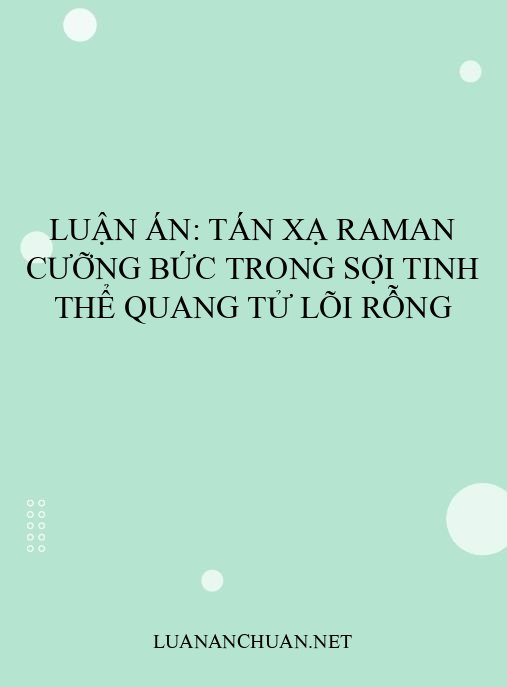 Luận án: Tán xạ Raman cưỡng bức trong sợi tinh thể quang tử lõi rỗng