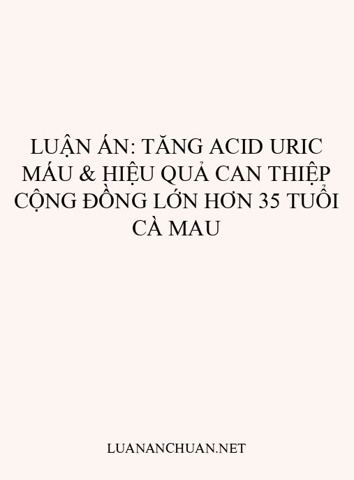Luận án: Tăng acid uric máu & hiệu quả can thiệp cộng đồng lớn hơn 35 tuổi Cà Mau