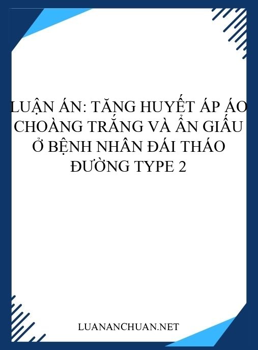 Luận án: Tăng huyết áp áo choàng trắng và ẩn giấu ở bệnh nhân đái tháo đường type 2