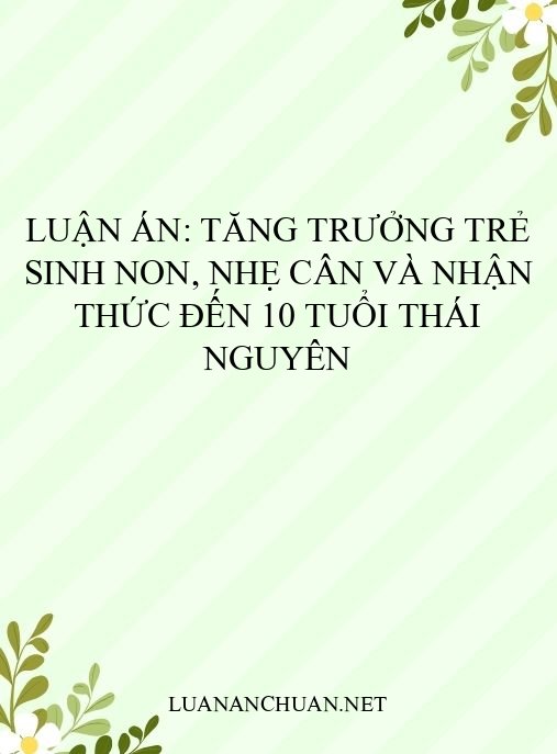 Luận án: Tăng trưởng trẻ sinh non, nhẹ cân và nhận thức đến 10 tuổi Thái Nguyên