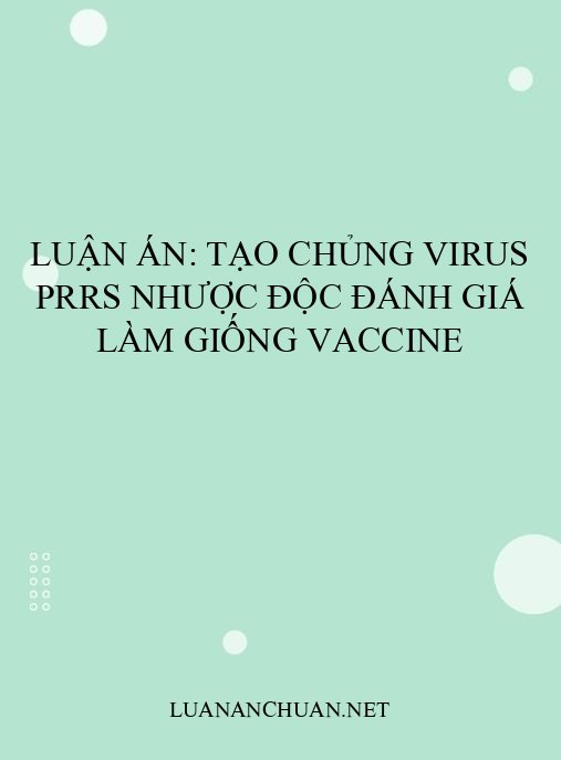 Luận án: Tạo chủng virus PRRS nhược độc đánh giá làm giống vaccine