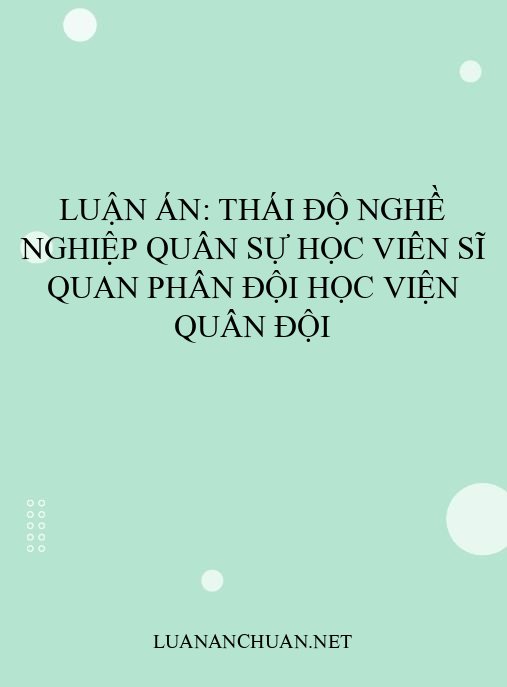 Luận án: Thái độ nghề nghiệp quân sự học viên sĩ quan phân đội học viện quân đội