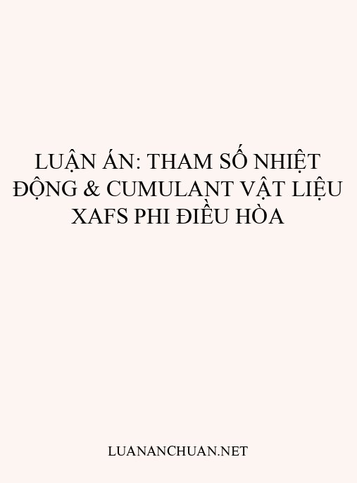 Luận án: Tham số nhiệt động & cumulant vật liệu XAFS phi điều hòa