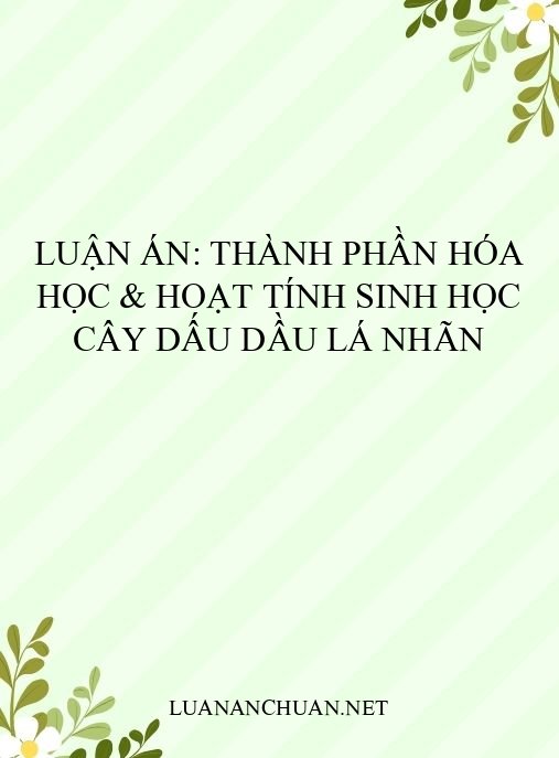 Luận án: Thành phần hóa học & hoạt tính sinh học cây dấu dầu lá nhãn