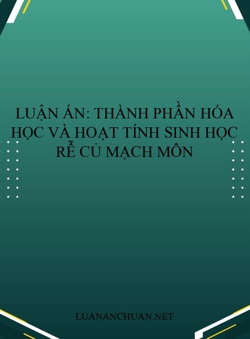 Luận án: Thành phần hóa học và hoạt tính sinh học rễ củ Mạch môn