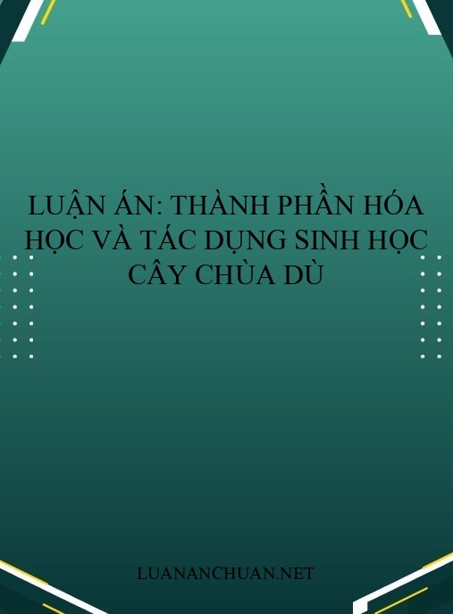 Luận án: Thành phần hóa học và tác dụng sinh học cây Chùa dù