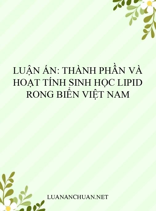 Luận án: Thành phần và hoạt tính sinh học lipid rong biển Việt Nam
