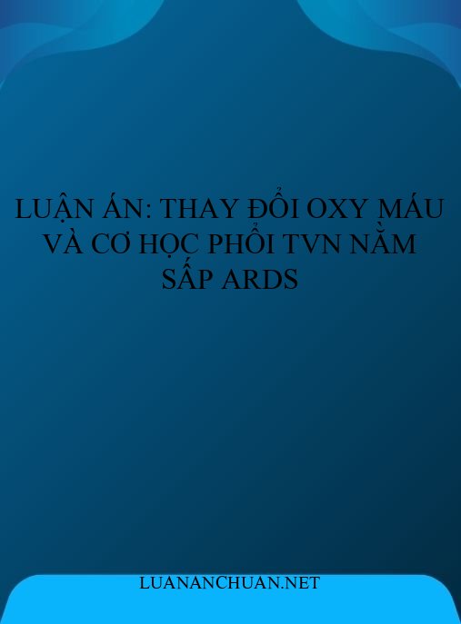 Luận án: Thay đổi oxy máu và cơ học phổi TVN nằm sấp ARDS