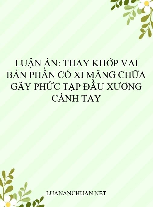 Luận án: Thay khớp vai bán phần có xi măng chữa gãy phức tạp đầu xương cánh tay