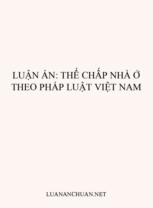 Luận án: Thế chấp nhà ở theo pháp luật Việt Nam