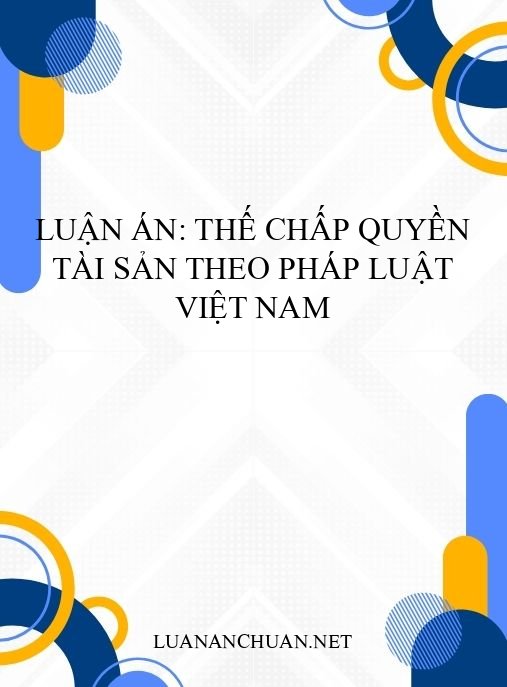 Luận án: Thế chấp quyền tài sản theo pháp luật Việt Nam