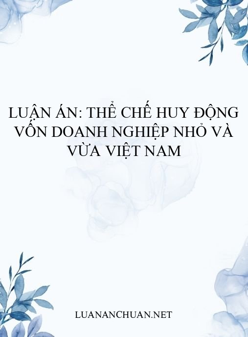 Luận án: Thể chế huy động vốn doanh nghiệp nhỏ và vừa Việt Nam