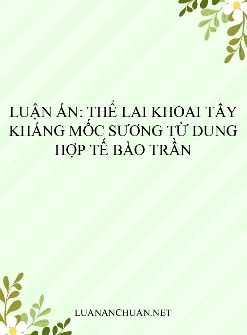 Luận án: Thể lai khoai tây kháng mốc sương từ dung hợp tế bào trần