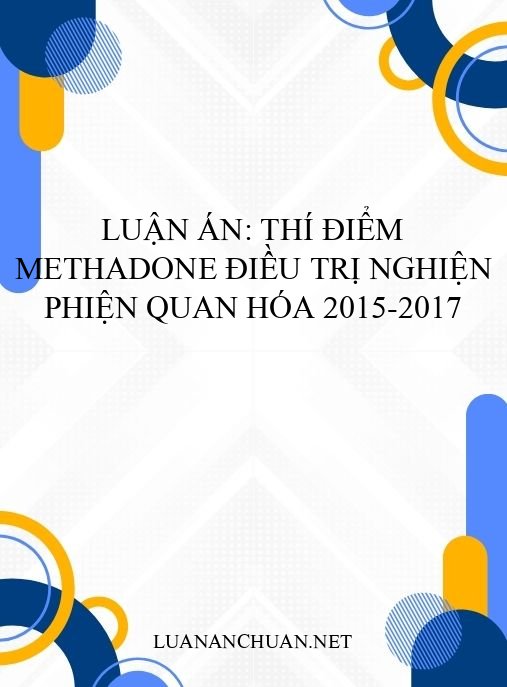 Luận án: Thí điểm Methadone điều trị nghiện phiện Quan Hóa 2015-2017