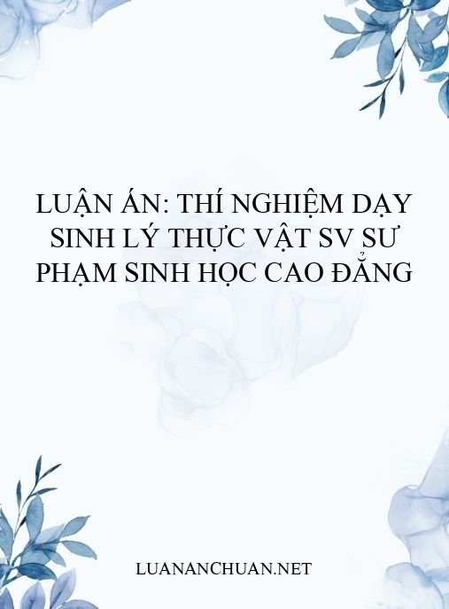 Luận án: Thí nghiệm dạy Sinh lý thực vật SV Sư phạm Sinh học Cao đẳng