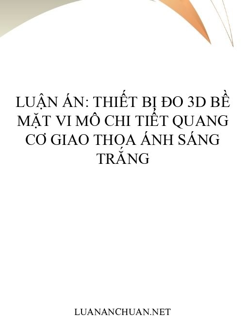 Luận án: Thiết bị đo 3D bề mặt vi mô chi tiết quang cơ giao thoa ánh sáng trắng