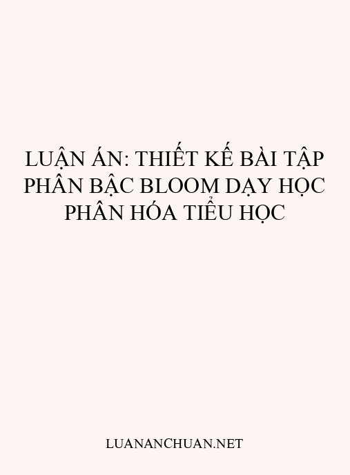 Luận án: Thiết kế bài tập phân bậc Bloom dạy học phân hóa tiểu học