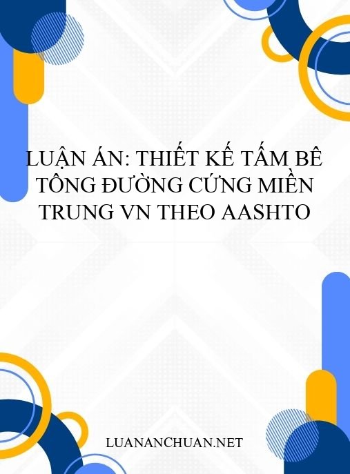 Luận án: Thiết kế tấm bê tông đường cứng miền Trung VN theo AASHTO