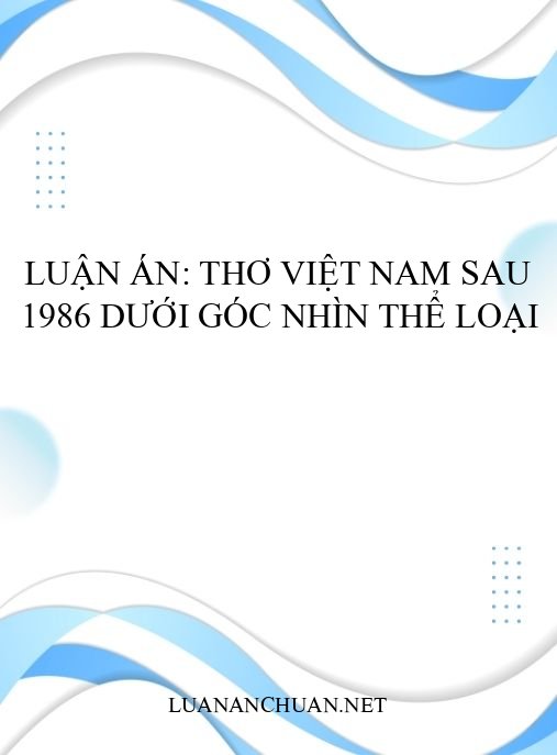 Luận án: Thơ Việt Nam sau 1986 dưới góc nhìn thể loại