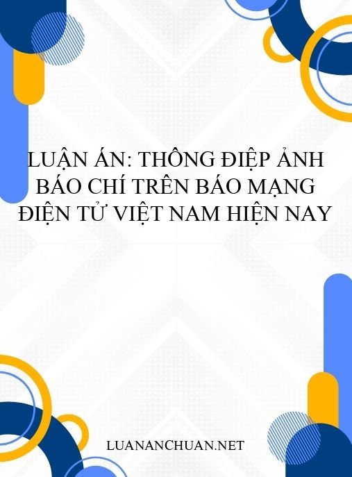Luận án: Thông điệp ảnh báo chí trên báo mạng điện tử Việt Nam hiện nay