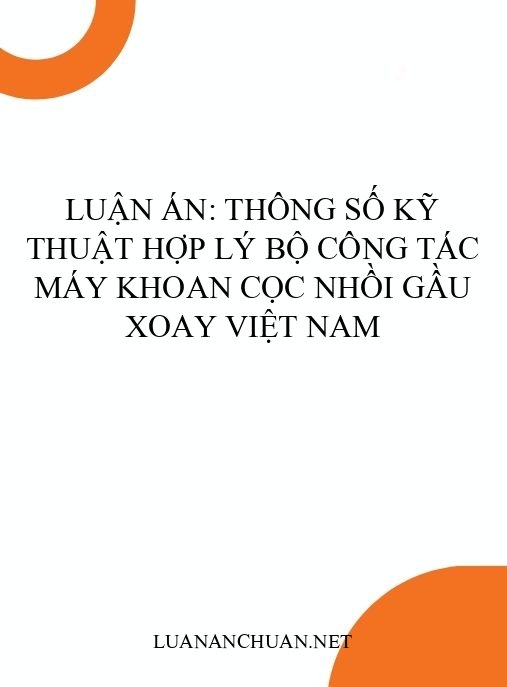 Luận án: Thông số kỹ thuật hợp lý bộ công tác máy khoan cọc nhồi gầu xoay Việt Nam