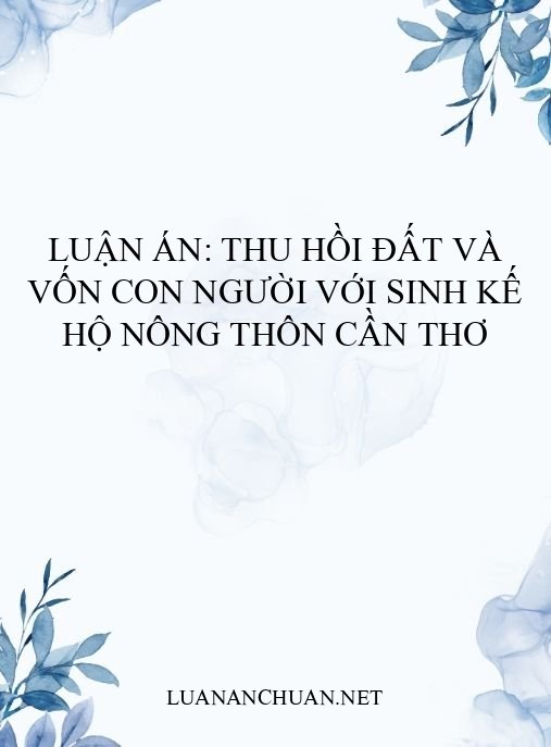 Luận án: Thu hồi đất và vốn con người với sinh kế hộ nông thôn Cần Thơ