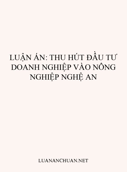 Luận án: Thu hút đầu tư doanh nghiệp vào nông nghiệp Nghệ An