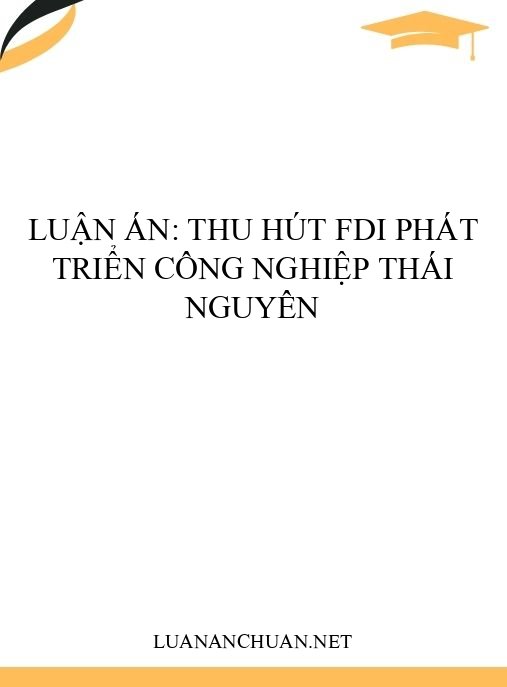 Luận án: Thu hút FDI phát triển công nghiệp Thái Nguyên