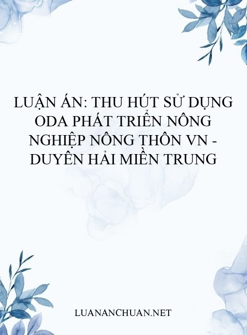 Luận án: Thu hút sử dụng ODA phát triển nông nghiệp nông thôn VN – Duyên hải Miền Trung