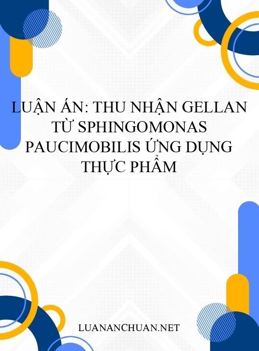 Luận án: Thu nhận gellan từ Sphingomonas paucimobilis ứng dụng thực phẩm