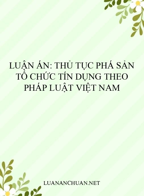 Luận án: Thủ tục phá sản tổ chức tín dụng theo pháp luật Việt Nam