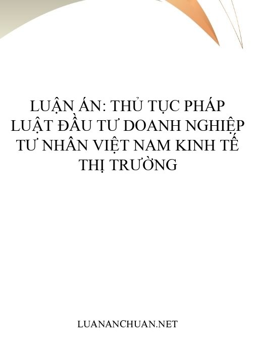 Luận án: Thủ tục pháp luật đầu tư doanh nghiệp tư nhân Việt Nam kinh tế thị trường