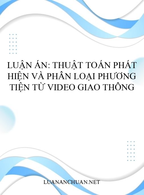 Luận án: Thuật toán phát hiện và phân loại phương tiện từ video giao thông
