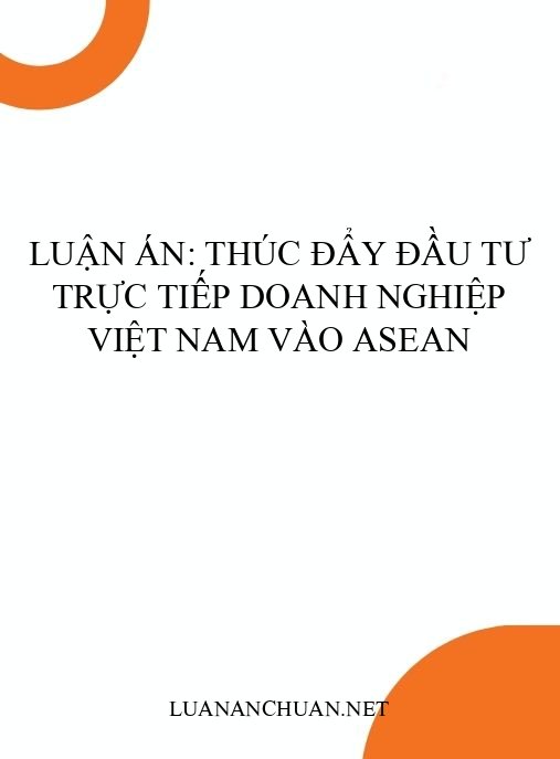 Luận án: Thúc đẩy đầu tư trực tiếp doanh nghiệp Việt Nam vào ASEAN