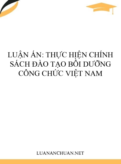 Luận án: Thực hiện chính sách đào tạo bồi dưỡng công chức Việt Nam
